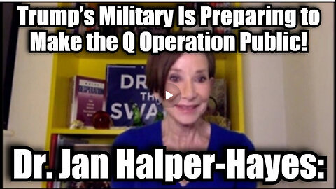 Dr. Jan Halper-Hayes: Trump's Military Is Preparing to Make the Q Operation Public!