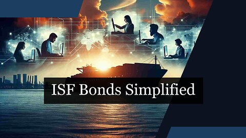 Mastering the ISF Bond: Your Ticket to Smooth International Trade!