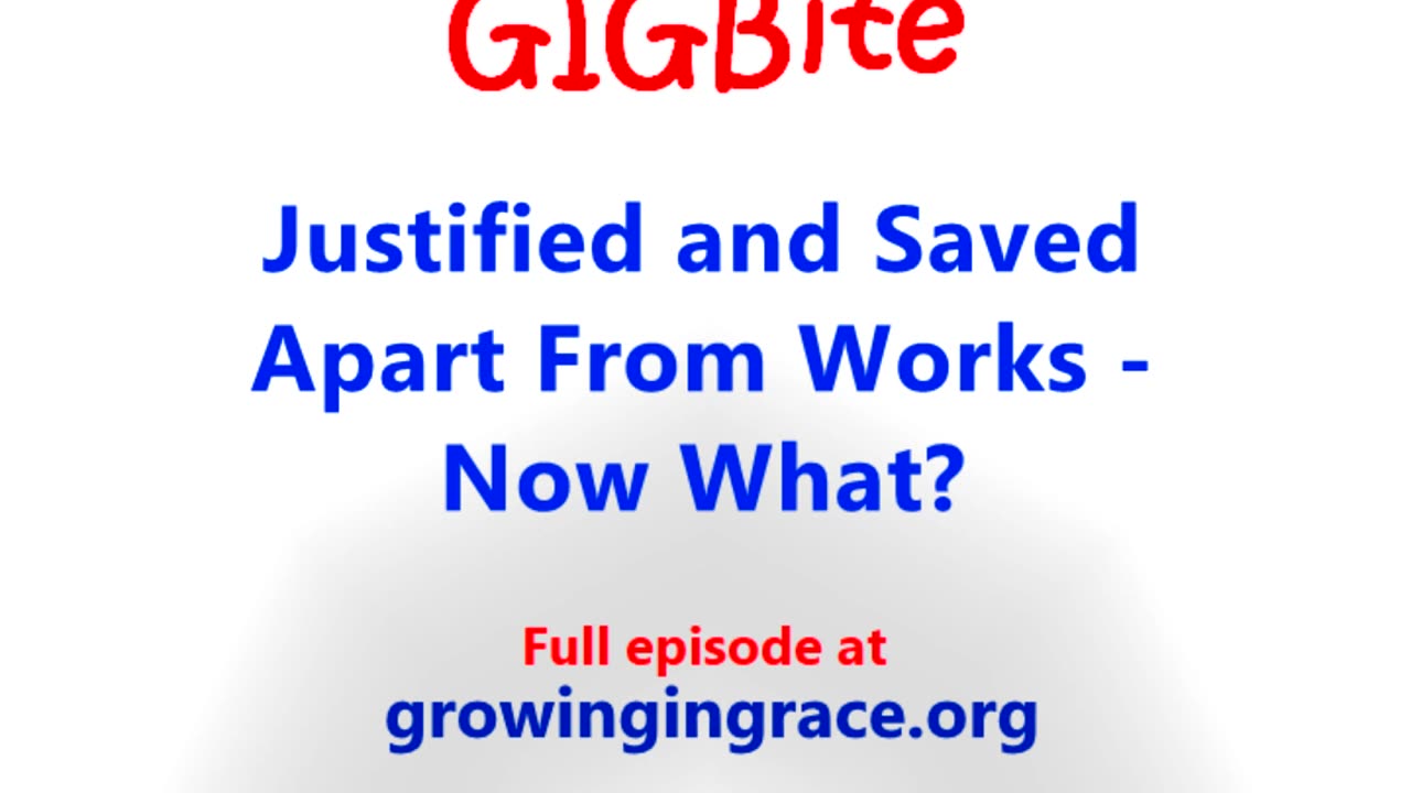 Justified and Saved Apart From Works - Now What? (GIGBite 1004)