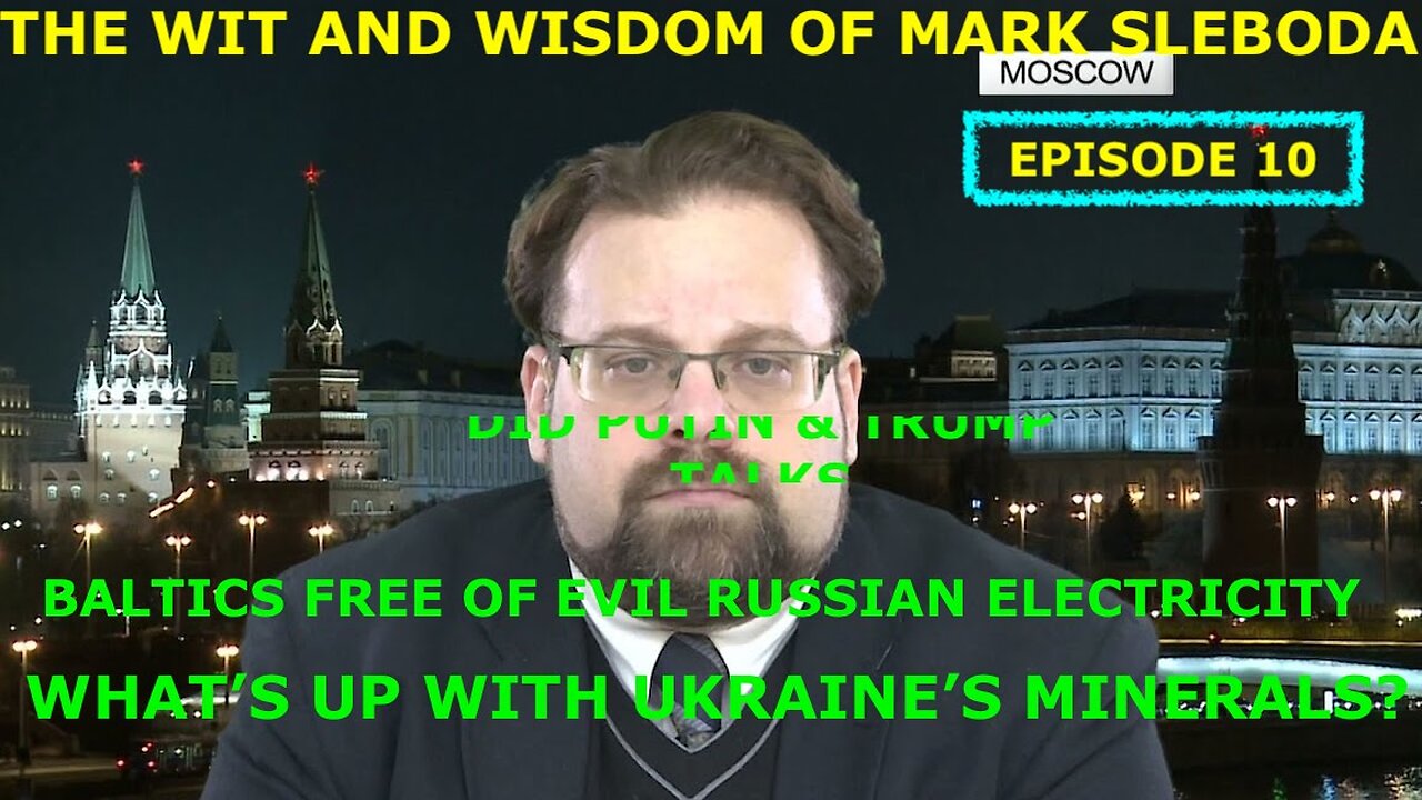 THE WIT AND WISDOM OF MARK SLEBODA EP 10 - UKRAINE'S MINERALS - PUTIN/TRUMP TALKS? - & MORE