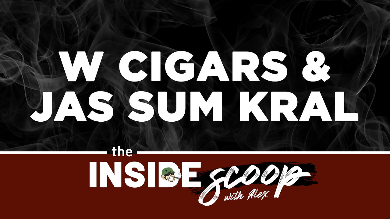 The Inside Scoop with Alex: W Cigars & Jas Sum Kral