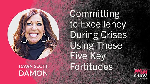 Ep. 778 - Committing to Excellency During Crises Using These Five Key Fortitudes - Dawn Scott Damon