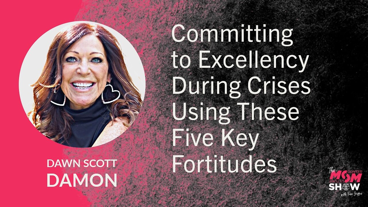 Ep. 778 - Committing to Excellency During Crises Using These Five Key Fortitudes - Dawn Scott Damon