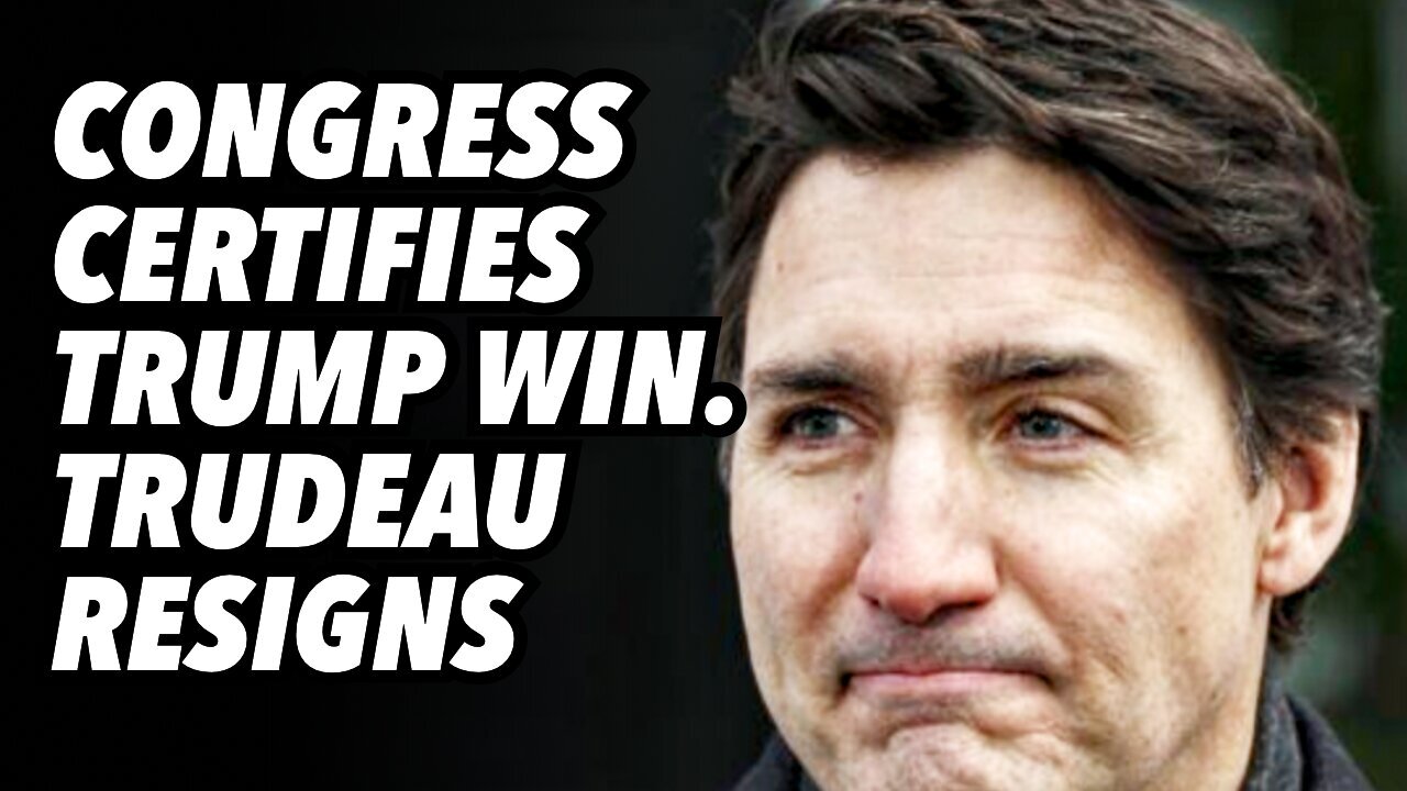 Congress certifies TRUMP win. TRUDEAU resigns