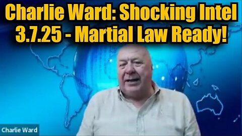 Charlie Ward: Shocking Intel 3.7.25 - Martial Law Ready!