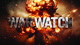 WAR WATCH LIVE FROM AROUND THE WORLD