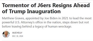 TEXT ARTICLE ONLY READ BELOW - Tormentor of J6ers Resigns Ahead of Trump Inauguration - 4 mins.