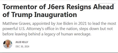 TEXT ARTICLE ONLY READ BELOW - Tormentor of J6ers Resigns Ahead of Trump Inauguration - 4 mins.