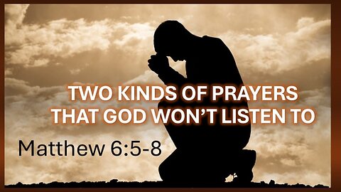 Two Kinds of Prayers that God Won't Listen To