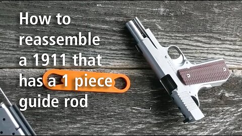 How to reassemble a 1911 with a 1 piece guide rod