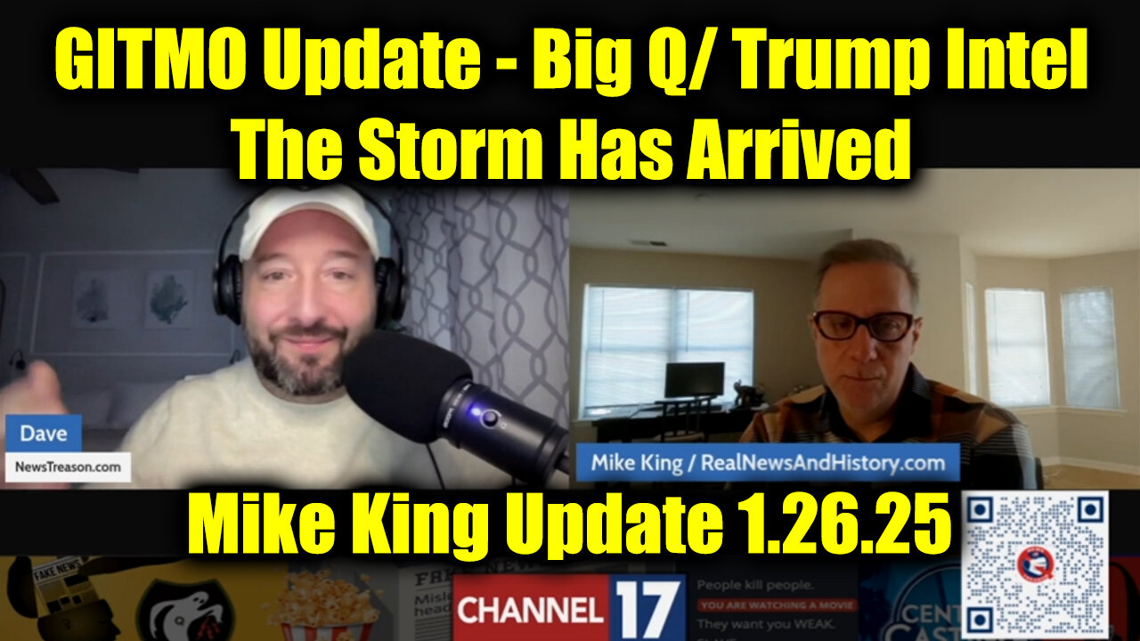 Mike King GITMO Update 1.26.25 - Big Q/ Trump Intel > The Storm Has Arrived