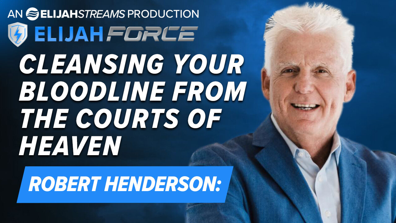 ROBERT HENDERSON: CLEANSING YOUR BLOODLINE FROM THE COURTS OF HEAVEN