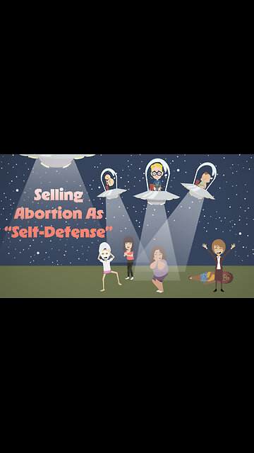 Abortion Distortion #118 - Selling Abortion As "Self-Defense"