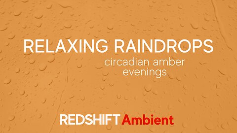 Relaxing Raindrops - Circadian Amber - Evenings - for Meditation & Reflection | REDSHIFT Ambient