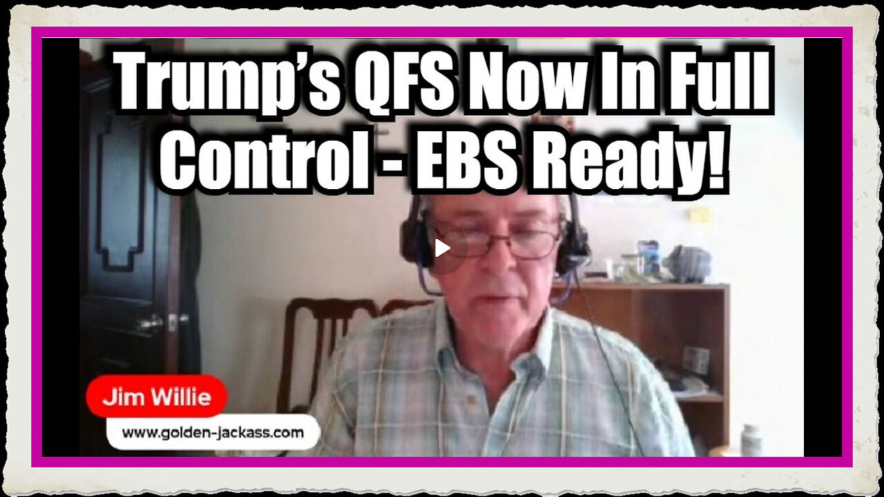 Jim Willie Trump’s QFS Now In Full Control - EBS Ready!