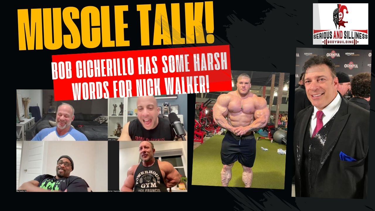 Muscle Talk! Bob Cicherillo has some HARSH words for Nick Walker