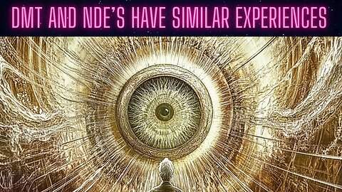 DMT and NDEs have similar Experiences