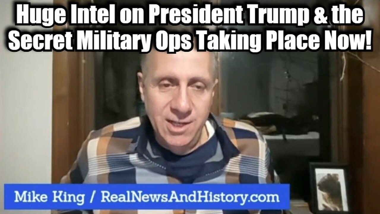 Mike King: Huge Intel on President Trump & the Military Ops Take Place Now!