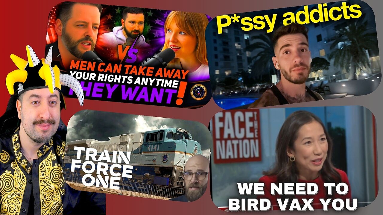 CCP Lady Wants Bird Vax Before Trump Gets In / Pussy Addicts / Rail Force One?