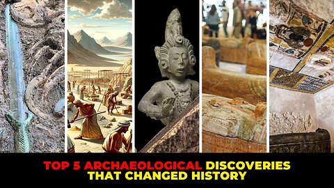 Top 5 Archaeological Discoveries That Changed History