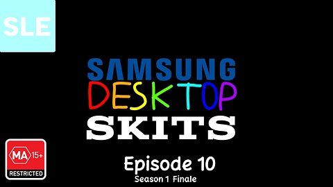 Samsung Desktop Skits - Episode 10 (SEASON 1 FINALE)