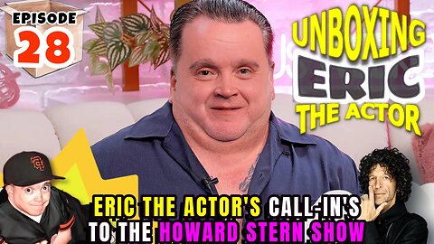 ERIC THE ACTOR CALL BREAKDOWN (EP.28) - UNBOXING ERIC - CALLS TO THE #HOWARDSTERN SHOW