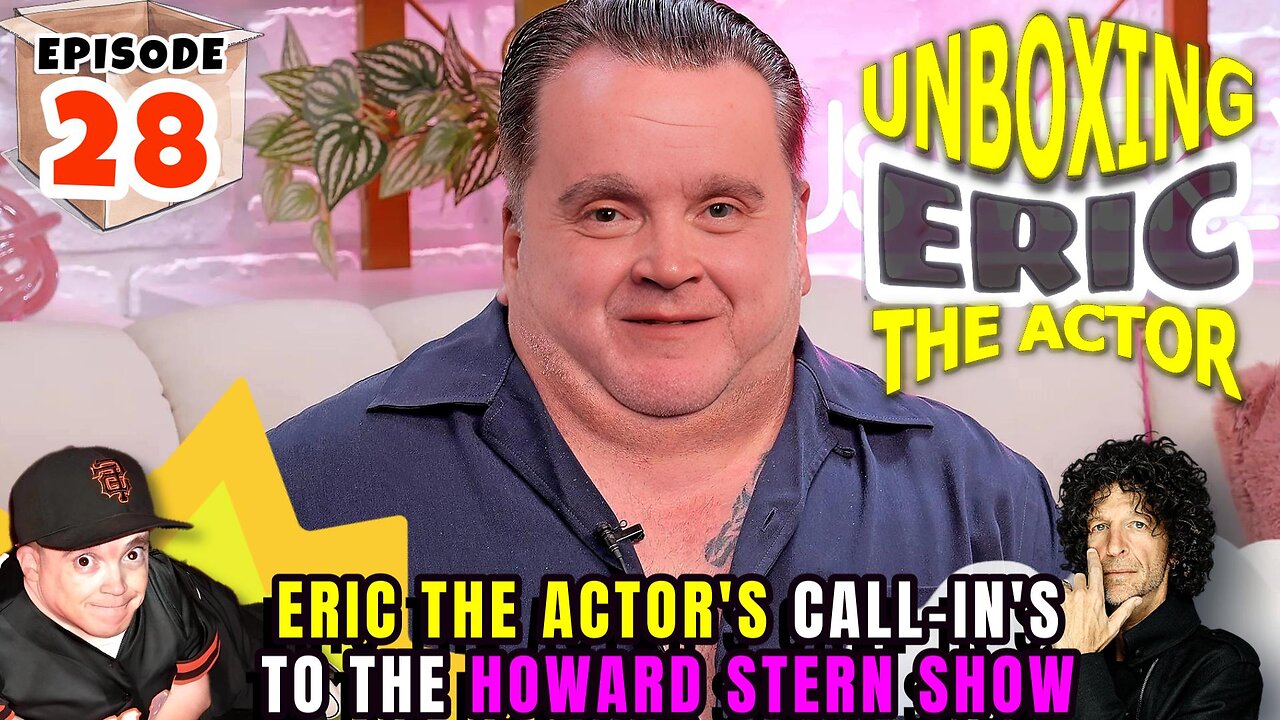 ERIC THE ACTOR CALL BREAKDOWN (EP.28) - UNBOXING ERIC - CALLS TO THE #HOWARDSTERN SHOW