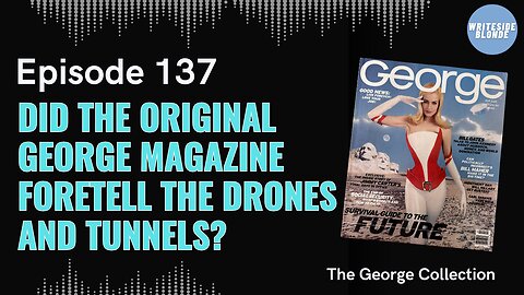 EP 137: Did George Magazine Foretell the Drones & Tunnels? (Original George Magazine, Feb 1997)