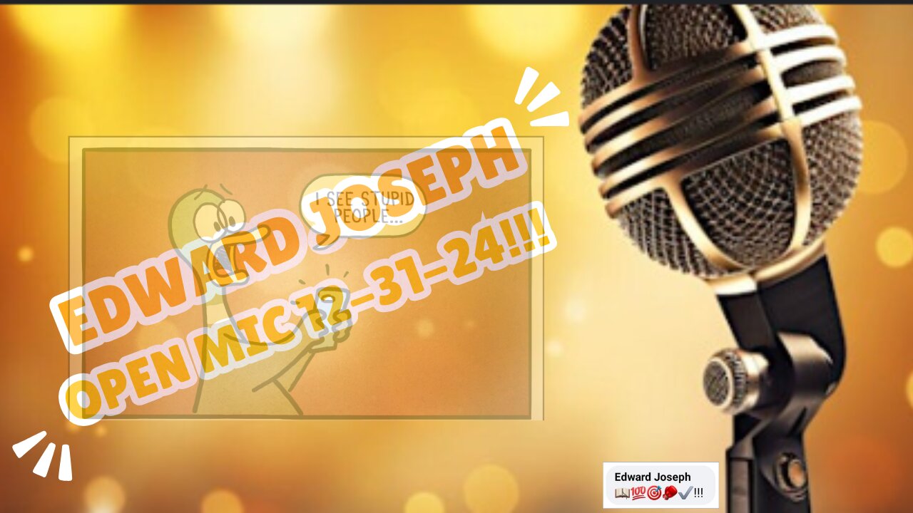 Edward Joseph Open Mic 12-31-24!!!