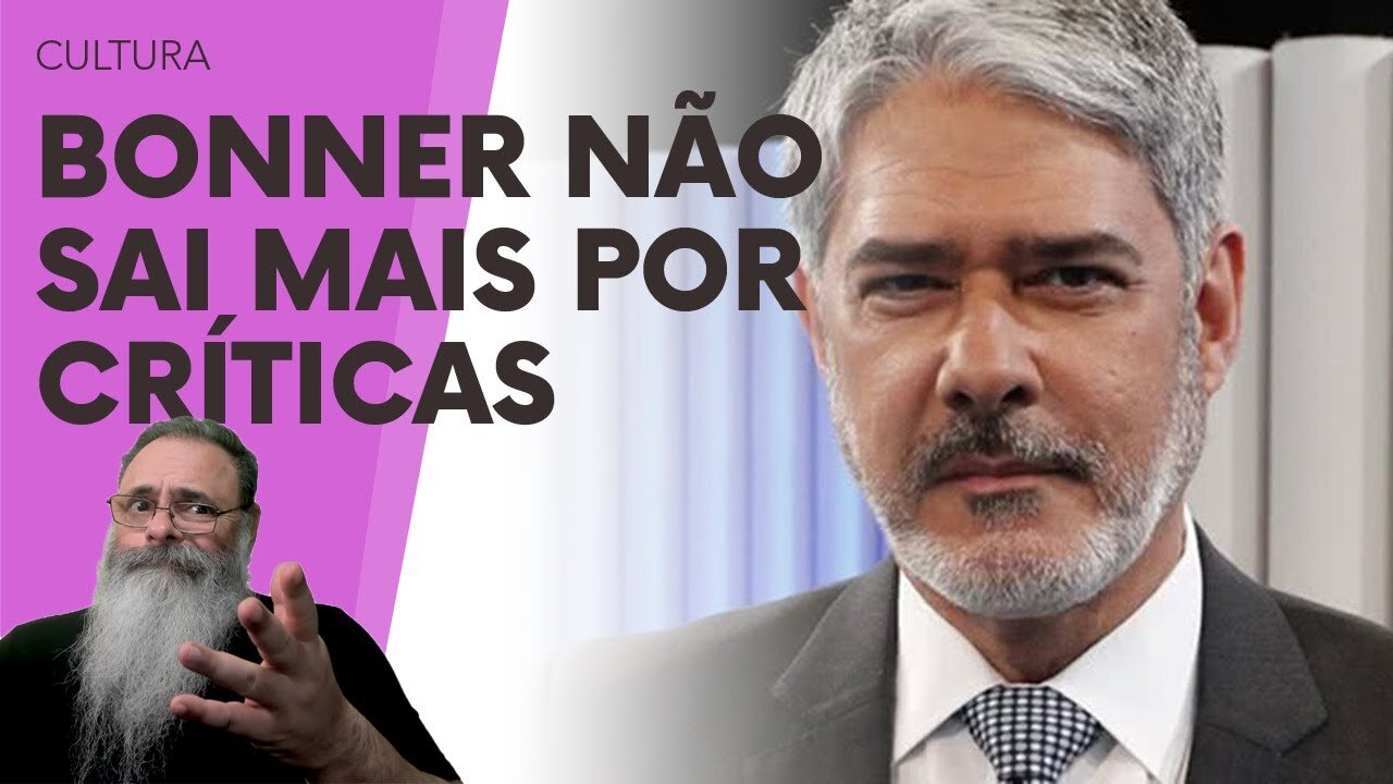 WILLIAM BONNER não SAI MAIS por RECEIO de OUVIR CRÍTICAS de OUTRAS PESSOAS, mas LULA é INOCENTE