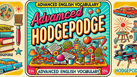 Vocabulary and Pronunciation "HODGEPODGE" Advanced English