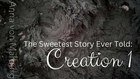 The Sweetest Story Ever Told: Creation 1