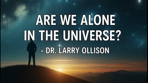 Are We Alone in the Universe? - Dr. Larry Ollison