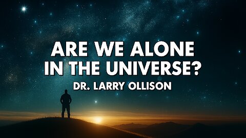 Are We Alone in the Universe? - Dr. Larry Ollison