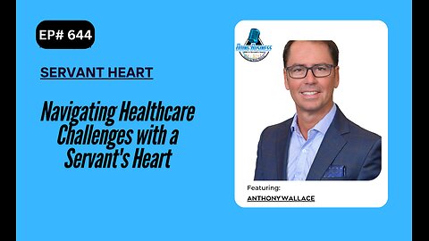 Navigating Healthcare Challenges with a Servant's Heart with Anthony Wallace