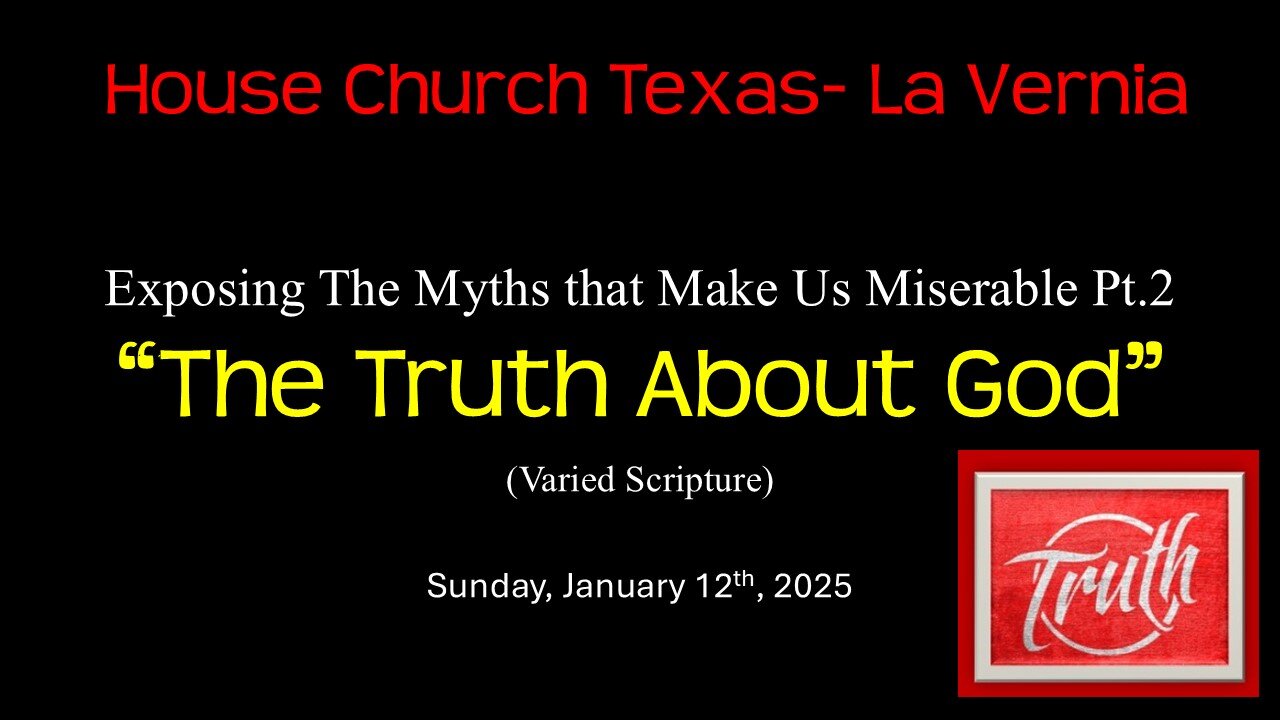 Exposing The Myths That Make Us Miserable Pt. 2 -The Truth About God- Sunday, Jan. 12th, 2025