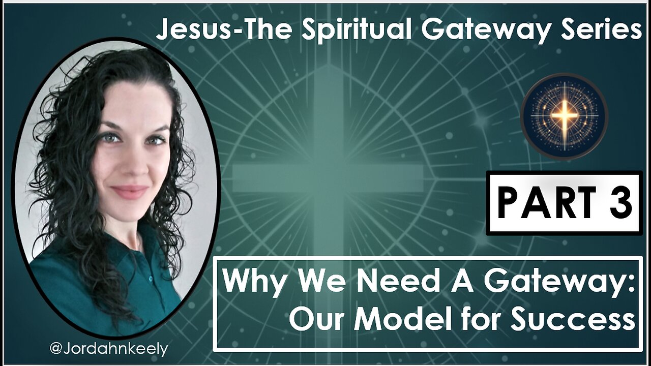 Jesus The Spiritual Gateway Series PART 3 – Why We Need a Gateway: Our Model for Success