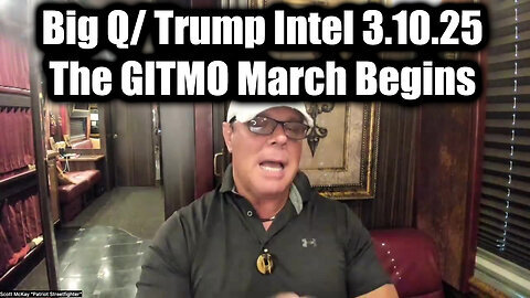 Scott McKay Big Q- Trump Intel 3.10.25 - The GITMO March Begins