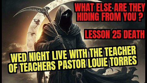 WED. NIGHT LIVE OR ☠ DEAD ☠ LESSON 25 DEATH PASTOR LOUIE TORRES