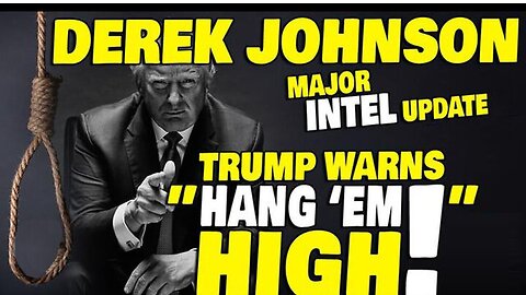 Derek Johnson Major Intel 1.19.25 - Trump WARNS "HANG EM HIGH"