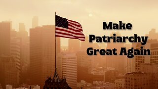 Make Patriarchy Great Again