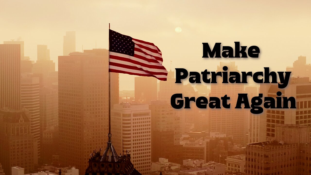 Make Patriarchy Great Again