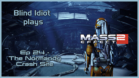 Blind Idiot plays - Mass Effect 2: LE | Ep. 24 - The Normandy Crash Site | Paragon | No Commentary |