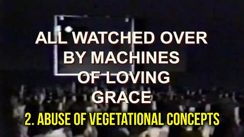 All Watched Over by Machines of Loving Grace | Adam Curtis | 2. Abuse of Vegetational Concepts