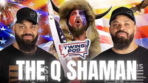 The Q Anon Shaman EXPOSES The Truth of J6! | Twins Pod - Episode 50 - The Q Shaman