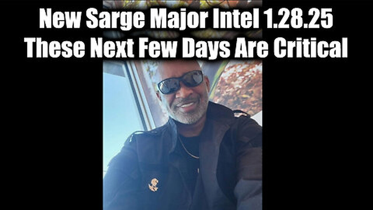 New Sarge Major Intel 1.28.25 - These Next Few Days Are Critical