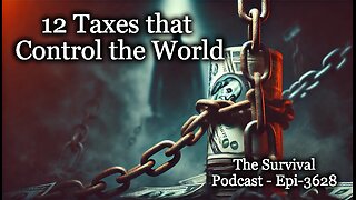 12 Taxes that Control the World- Epi-3628