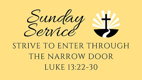 Strive to Enter Through the Narrow Door | Luke 13:22-30 Edward Avenue Baptist Church Sunday Service