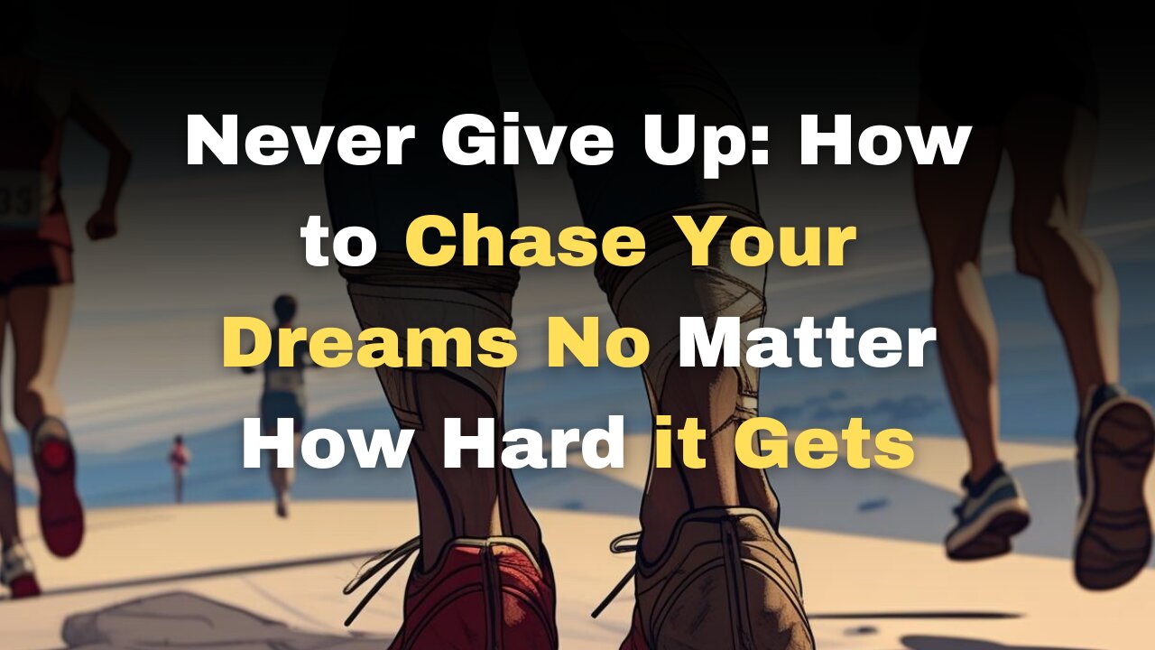 Never Give Up: How to Chase Your Dreams No Matter How Hard it Gets