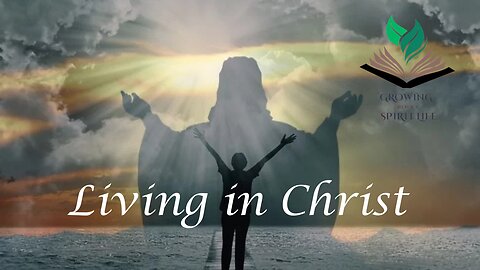 Living in Christ | Growing in Your Spirit Life